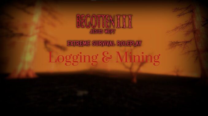 Begotten 3: Jesus Wept | Logging & Mining Guide