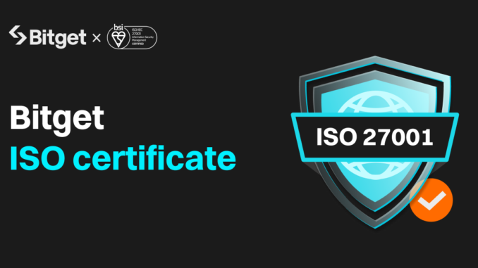 Bitget Achieves ISO 27001:2022 Certification, Strengthens Transparency and Security