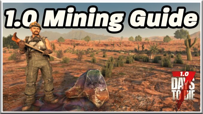 The ULTIMATE Mining Guide for 1.0 - 7 Days to Die