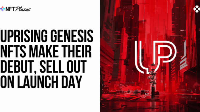 Uprising Genesis NFTs Make Their Debut, Sell Out on Launch Day