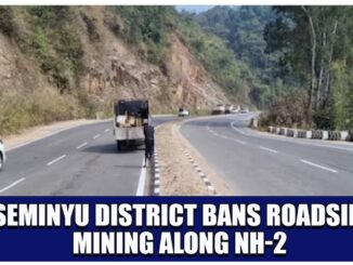 TSEMINYU DISTRICT BANS ROADSIDE MINING ALONG NH-2