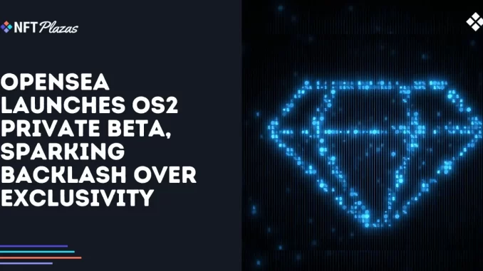 OpenSea Launches OS2 Beta, Sparking Backlash Over Exclusivity