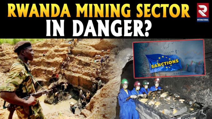 Rwanda Mining News: Threat Of EU Sanctions Hangs Over Rwanda's Mining Sector | Paul Kagame | RTV
