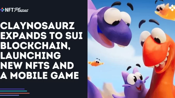 Claynosaurz Expands to Sui, Launching New NFTs and a Mobile Game