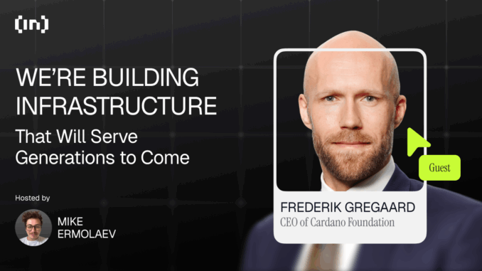 Cardano CEO Frederik Gregaard: “We’re Building Infrastructure That Will Serve Generations to Come”